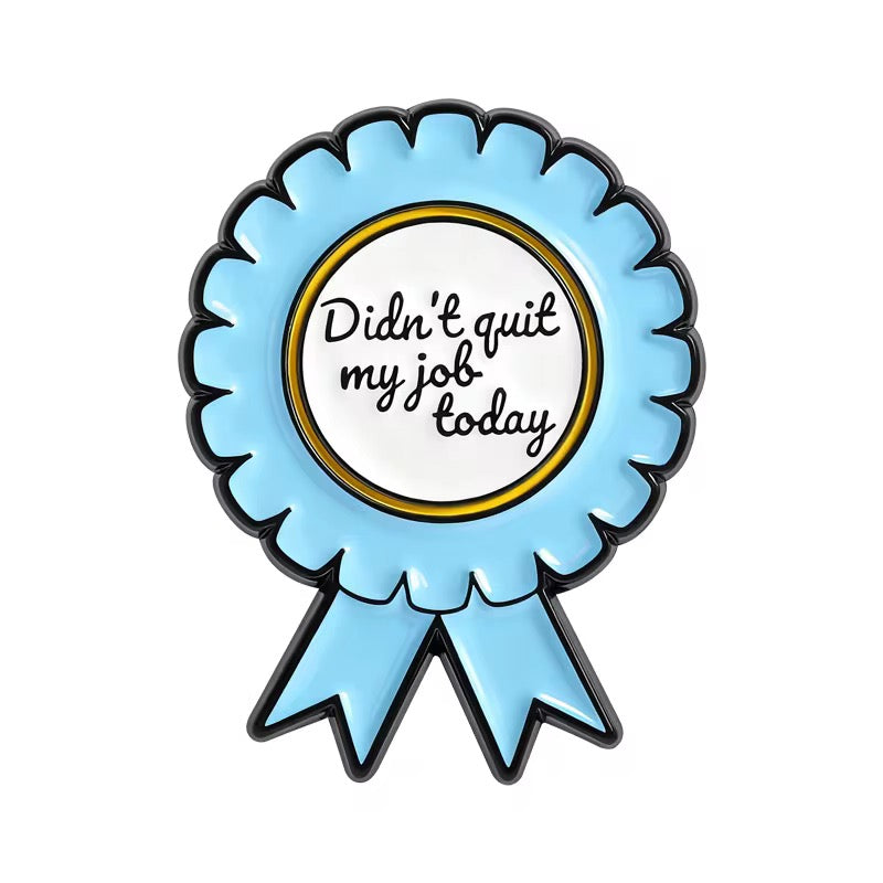 „Didn't Quit My Job Today" Medaillen Emaille Pin