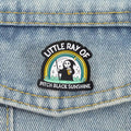 Little Ray of Pitch Black Sunshine  Pin