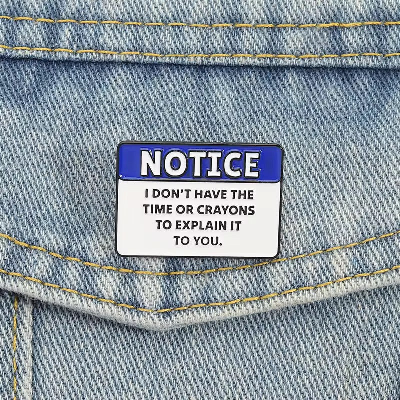 Notice – I Don't Have The Time Or Crayons Enamel Pin