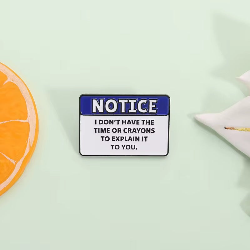 Notice – I Don't Have The Time Or Crayons Enamel Pin