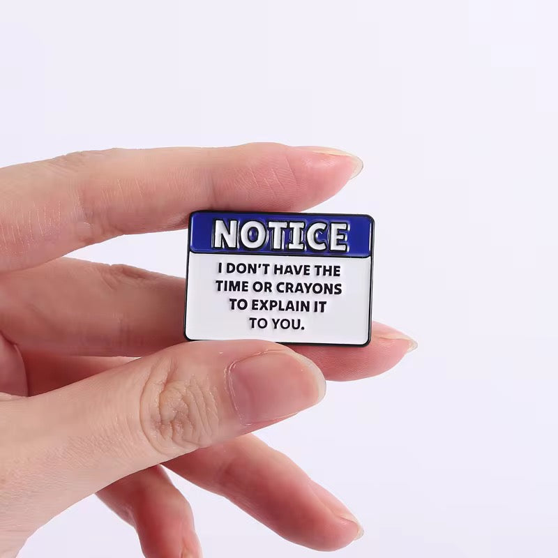 Notice – I Don't Have The Time Or Crayons Enamel Pin