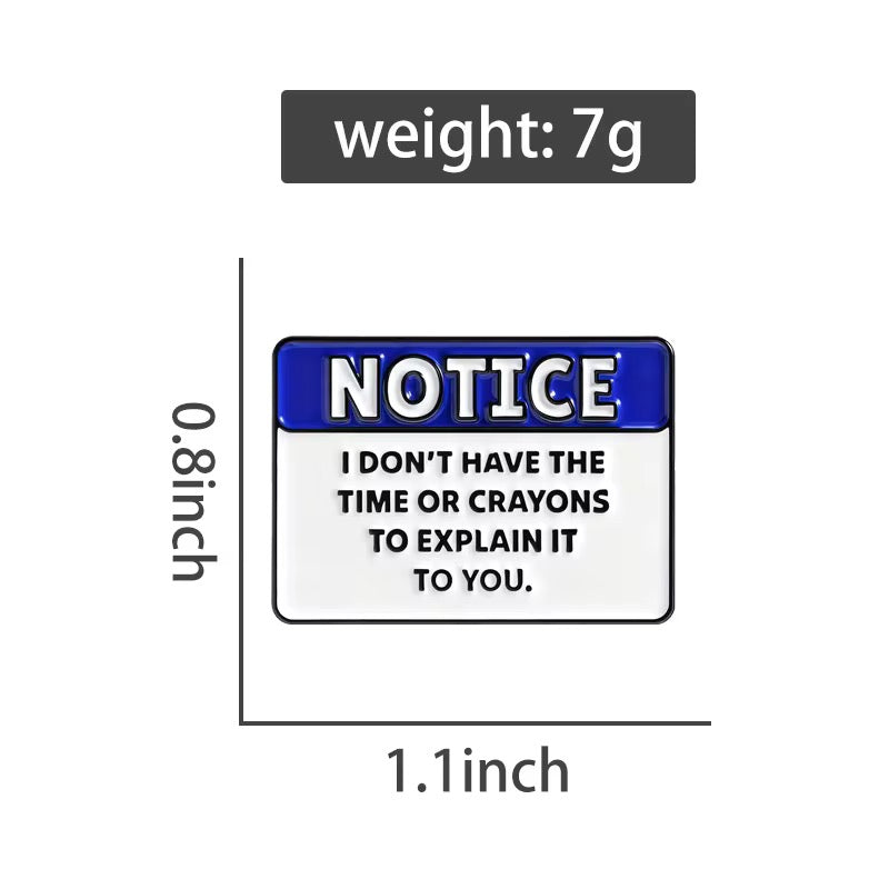 Notice – I Don't Have The Time Or Crayons Enamel Pin